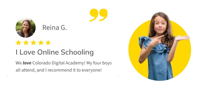 Testimonial from parent Reina G.: “We love Colorado Digital Academy! My four boys all attend, and I recommend it to everyone!”